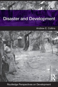 Title: Disaster and Development / Edition 1, Author: Andrew E. Collins