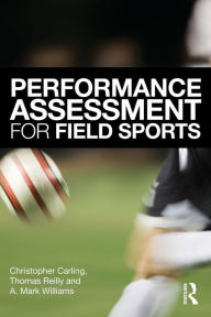 Title: Performance Assessment for Field Sports / Edition 1, Author: Christopher Carling