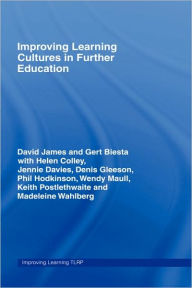 Title: Improving Learning Cultures in Further Education / Edition 1, Author: David James