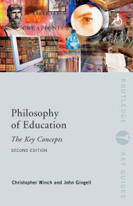 Title: Philosophy of Education: The Key Concepts / Edition 2, Author: John Gingell