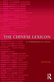 Title: The Chinese Lexicon: A Comprehensive Survey / Edition 1, Author: Yip Po-Ching