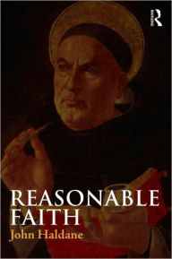 Title: Reasonable Faith / Edition 1, Author: John Haldane