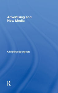 Title: Advertising and New Media / Edition 1, Author: Christina Spurgeon