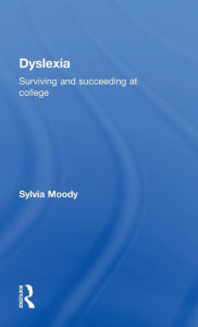 Title: Dyslexia: Surviving and Succeeding at College / Edition 1, Author: Sylvia Moody