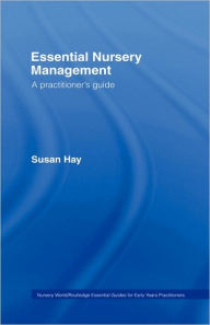 Title: Essential Nursery Management: A Practitioner's Guide / Edition 1, Author: Susan Hay