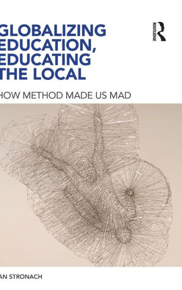 Globalizing Education, Educating the Local: How Method Made us Mad / Edition 1