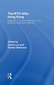 Title: The WTO after Hong Kong: Progress in, and Prospects for, the Doha Development Agenda / Edition 1, Author: Donna Lee