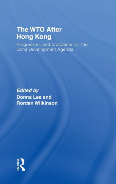 The WTO after Hong Kong: Progress in, and Prospects for, the Doha Development Agenda / Edition 1