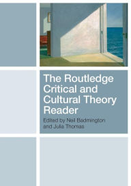 Title: The Routledge Critical and Cultural Theory Reader / Edition 1, Author: Neil Badmington