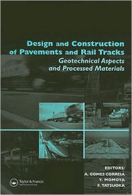 Title: Design and Construction of Pavements and Rail Tracks: Geotechnical Aspects and Processed Materials / Edition 1, Author: Antonio Gomes Correia