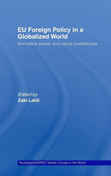 EU Foreign Policy in a Globalized World: Normative power and social preferences / Edition 1