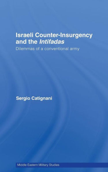 Israeli Counter-Insurgency and the Intifadas: Dilemmas of a Conventional Army / Edition 1