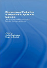 Biomechanical Evaluation of Movement in Sport and Exercise: The British Association of Sport and Exercise Sciences Guide / Edition 1