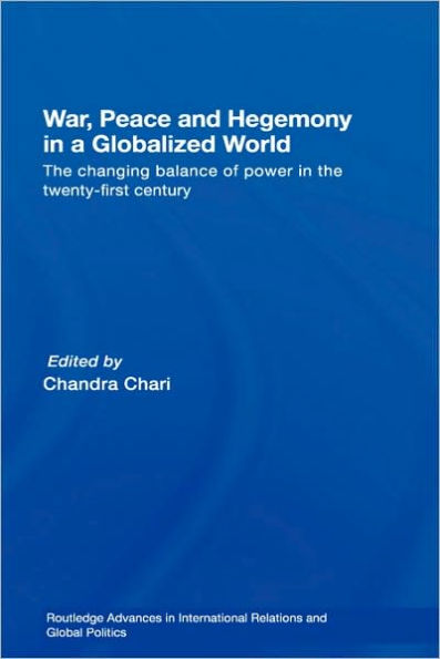War, Peace and Hegemony in a Globalized World: The Changing Balance of Power in the Twenty-First Century / Edition 1