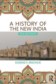 Title: A History of the New India: Past and Present, Author: Eugene F. Irschick