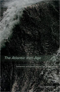 Title: The Atlantic Iron Age: Settlement and Identity in the First Millennium BC, Author: Jon Henderson