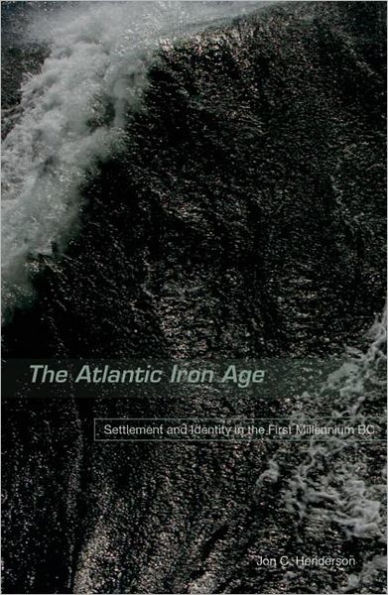 The Atlantic Iron Age: Settlement and Identity in the First Millennium BC