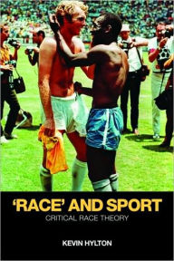 Title: 'Race' and Sport: Critical Race Theory / Edition 1, Author: Kevin Hylton