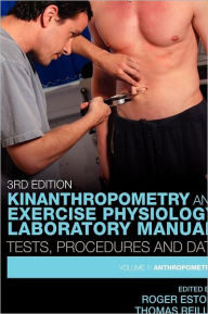 Kinanthropometry and Exercise Physiology Laboratory Manual: Tests, Procedures and Data: Volume One: Anthropometry / Edition 3