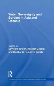Title: Water, Sovereignty and Borders in Asia and Oceania / Edition 1, Author: Devleena Ghosh