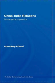 Title: China-India Relations: Contemporary Dynamics, Author: Amardeep Athwal