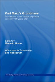 Title: Karl Marx's Grundrisse: Foundations of the critique of political economy 150 years later / Edition 1, Author: Marcello Musto