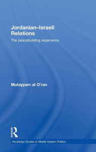 Title: Jordanian-Israeli Relations: The Peacebuilding Experience / Edition 1, Author: Mutayyam al O'ran