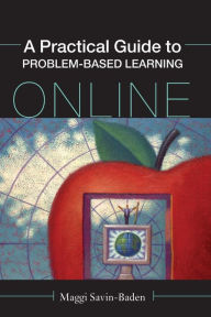 Title: A Practical Guide to Problem-Based Learning Online, Author: Maggi Savin-Baden