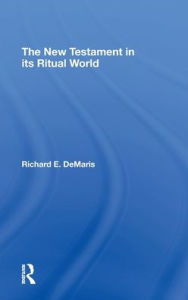 Title: The New Testament in its Ritual World / Edition 1, Author: Richard DeMaris