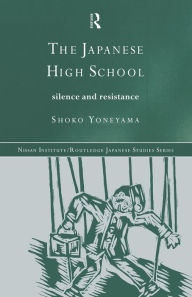 Title: The Japanese High School: Silence and Resistance, Author: Shoko Yoneyama
