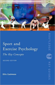 Title: Sport and Exercise Psychology: The Key Concepts / Edition 2, Author: Ellis Cashmore