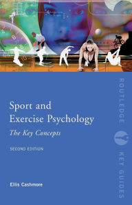 Title: Sport and Exercise Psychology: The Key Concepts / Edition 2, Author: Ellis Cashmore