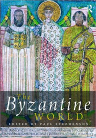 Title: The Byzantine World / Edition 1, Author: Paul Stephenson