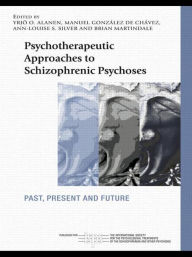 Title: Psychotherapeutic Approaches to Schizophrenic Psychoses: Past, Present and Future / Edition 1, Author: Yrjö O. Alanen