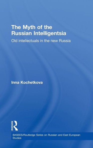 The Myth of the Russian Intelligentsia: Old Intellectuals in the New Russia / Edition 1
