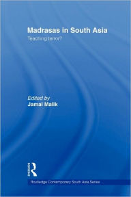 Title: Madrasas in South Asia: Teaching Terror? / Edition 1, Author: Jamal Malik