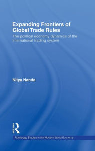 Title: Expanding Frontiers of Global Trade Rules: The Political Economy Dynamics of the International Trading System, Author: Nitya Nanda
