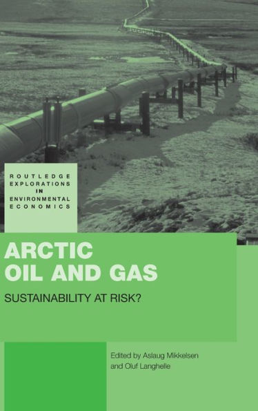 Arctic Oil and Gas: Sustainability at Risk? / Edition 1