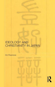 Title: Ideology and Christianity in Japan, Author: Kiri Paramore