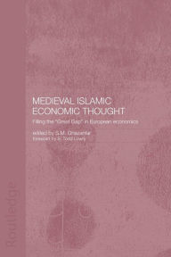 Title: Medieval Islamic Economic Thought: Filling the Great Gap in European Economics / Edition 1, Author: S.M. Ghazanfar
