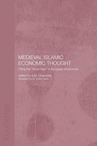 Medieval Islamic Economic Thought: Filling the Great Gap in European Economics / Edition 1
