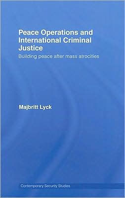 Peace Operations and International Criminal Justice: Building Peace after Mass Atrocities / Edition 1