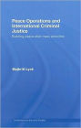 Peace Operations and International Criminal Justice: Building Peace after Mass Atrocities / Edition 1