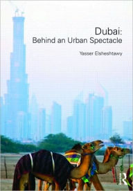 Title: Dubai: Behind an Urban Spectacle / Edition 1, Author: Yasser Elsheshtawy