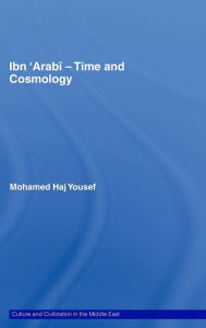 Title: Ibn 'Arabî - Time and Cosmology / Edition 1, Author: Mohamed Haj Yousef