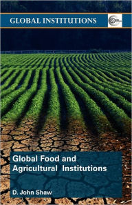 Title: Global Food and Agricultural Institutions / Edition 1, Author: D. John Shaw