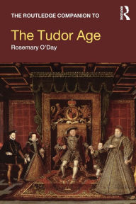 Title: The Routledge Companion to the Tudor Age / Edition 1, Author: Rosemary O'Day