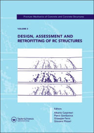 Title: Design, Assessment and Retrofitting of RC Structures: Fracture Mechanics of Concrete and Concrete Structures, Vol. 2 of the Proceedings of the 6th International Conference on Fracture Mechanics of Concrete and Concrete Structures, Catania, Italy, 17-22 Ju, Author: Alberto Carpinteri