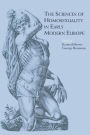 The Sciences of Homosexuality in Early Modern Europe / Edition 1