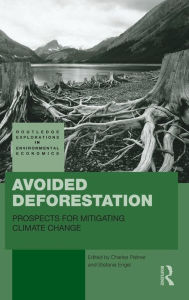 Title: Avoided Deforestation: Prospects for Mitigating Climate Change / Edition 1, Author: Charles Palmer
